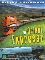 A Világ Leghíresebb Vasútvonalai - Az Orient Expressz